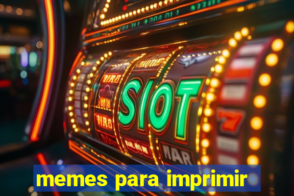 memes para imprimir